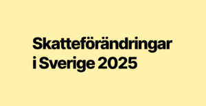Skatteförändringar i Sverige 2025: Vad du behöver veta