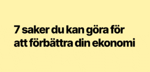 7 saker du kan göra för att förbättra din ekonomi