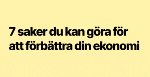 7 saker du kan göra för att förbättra din ekonomi