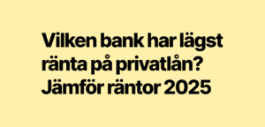 Vilken bank har lägst ränta på privatlån? Jämför räntor 2025