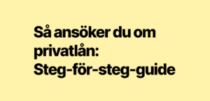 Steg-för-steg-guide: Så ansöker du om ett privatlån